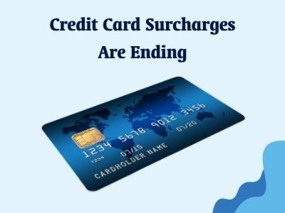 Credit Card Surcharges Are Ending: Are You Ready?